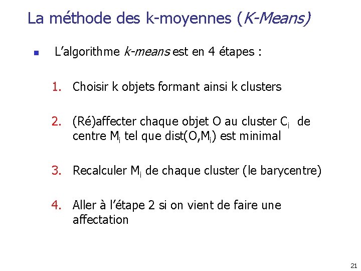 La méthode des k-moyennes (K-Means) n L’algorithme k-means est en 4 étapes : 1.