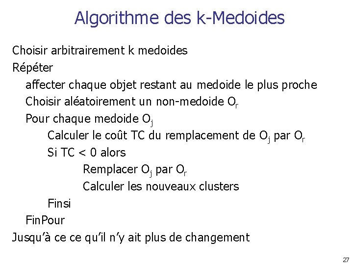 Algorithme des k-Medoides Choisir arbitrairement k medoides Répéter affecter chaque objet restant au medoide