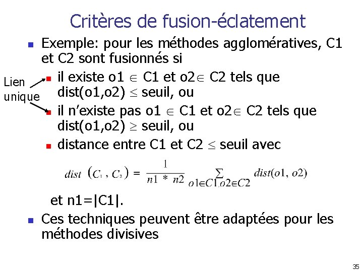 Critères de fusion-éclatement Exemple: pour les méthodes agglomératives, C 1 et C 2 sont