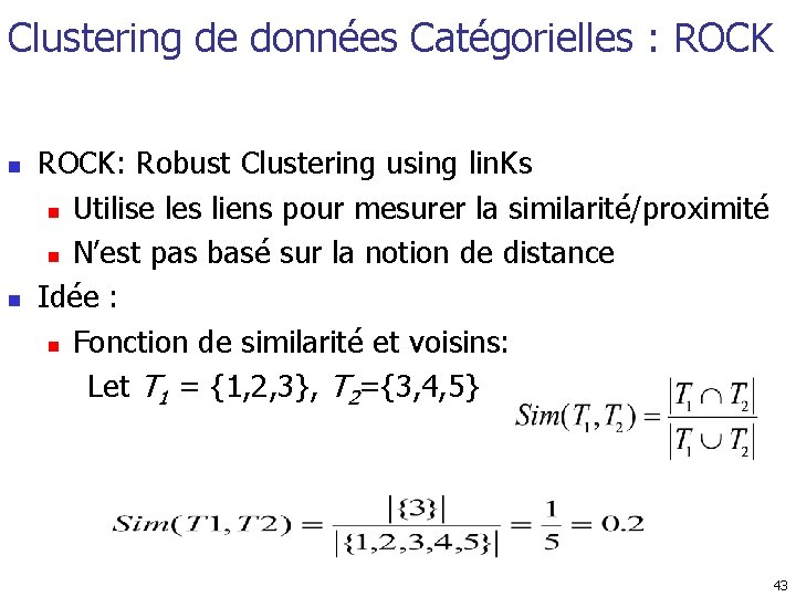 Clustering de données Catégorielles : ROCK n n ROCK: Robust Clustering using lin. Ks