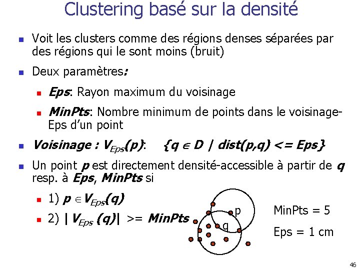 Clustering basé sur la densité n n Voit les clusters comme des régions denses