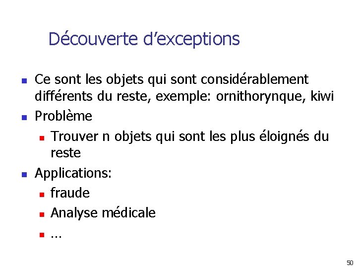 Découverte d’exceptions n n n Ce sont les objets qui sont considérablement différents du