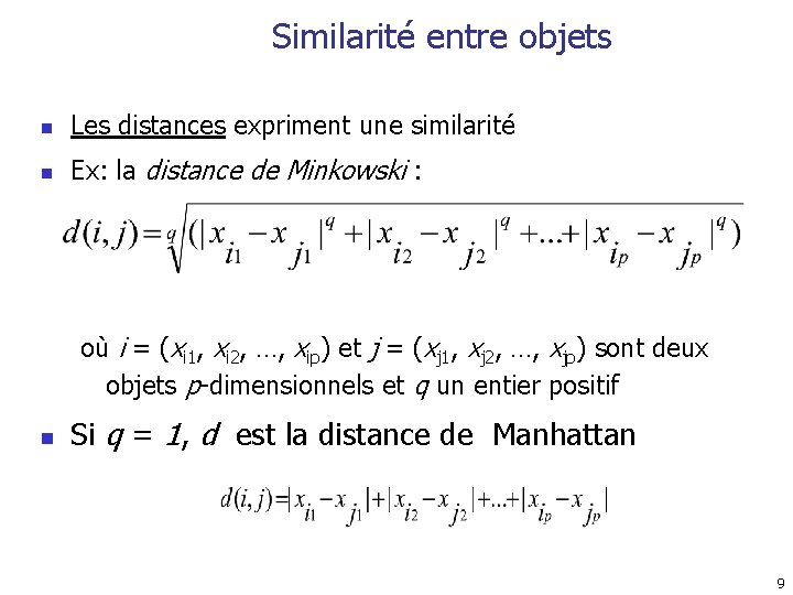 Similarité entre objets n Les distances expriment une similarité n Ex: la distance de