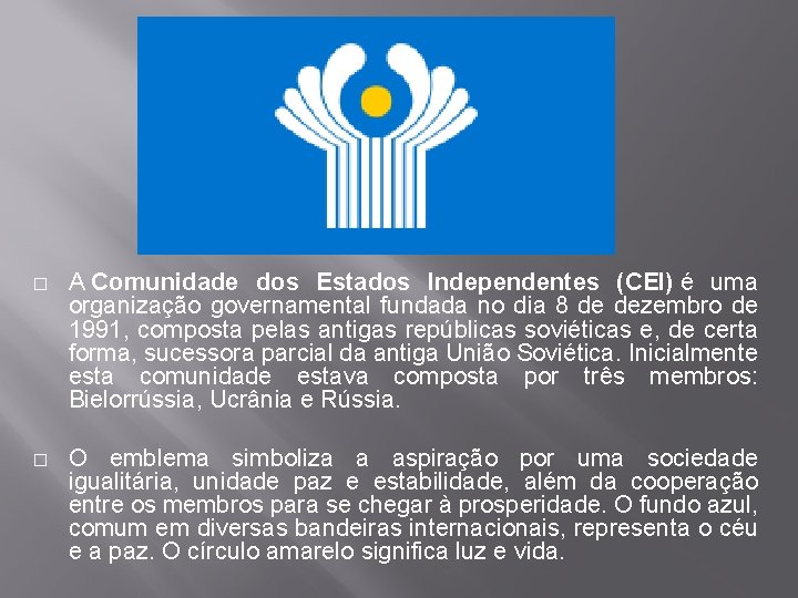 � A Comunidade dos Estados Independentes (CEI) é uma organização governamental fundada no dia