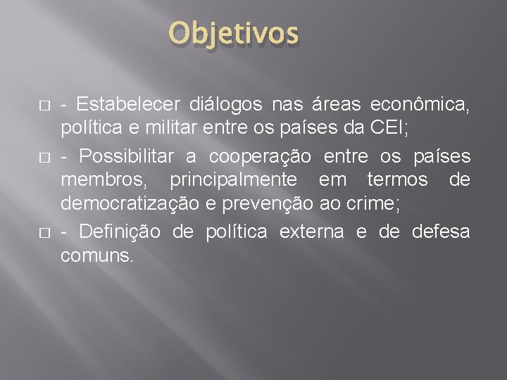 Objetivos � � � - Estabelecer diálogos nas áreas econômica, política e militar entre