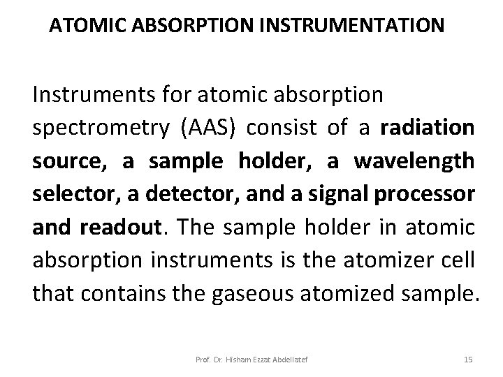 ATOMIC ABSORPTION INSTRUMENTATION Instruments for atomic absorption spectrometry (AAS) consist of a radiation source,