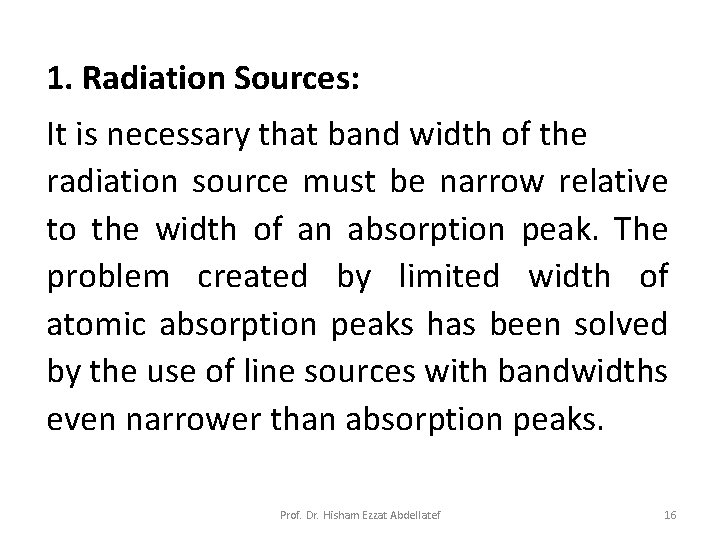 1. Radiation Sources: It is necessary that band width of the radiation source must