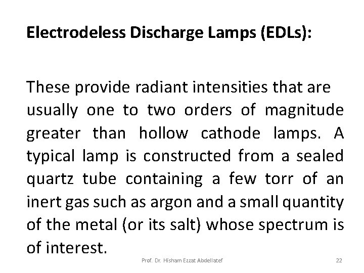 Electrodeless Discharge Lamps (EDLs): These provide radiant intensities that are usually one to two