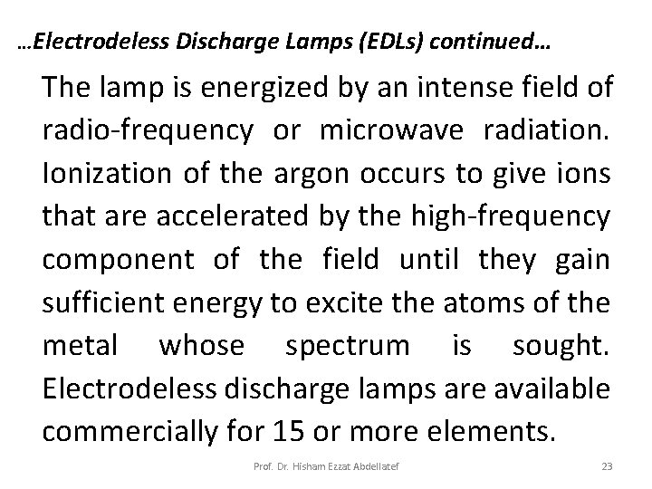 …Electrodeless Discharge Lamps (EDLs) continued… The lamp is energized by an intense field of