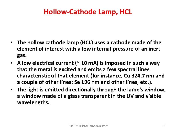 Hollow-Cathode Lamp, HCL • The hollow cathode lamp (HCL) uses a cathode made of