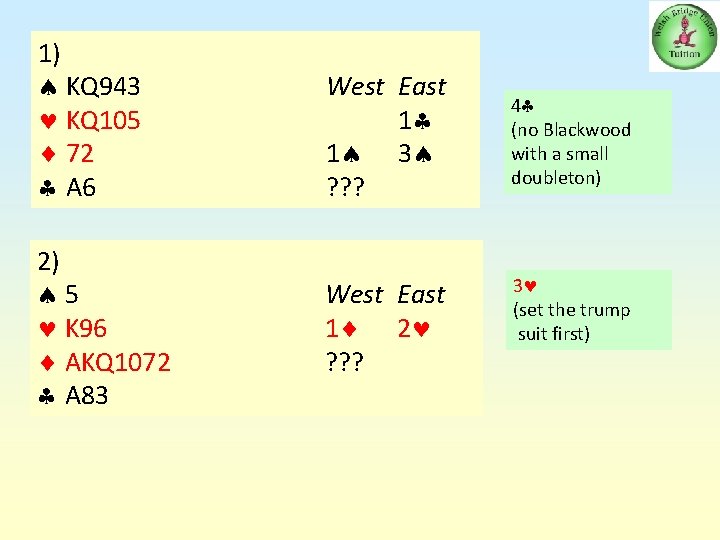 1) KQ 943 KQ 105 72 A 6 2) 5 K 96 AKQ 1072