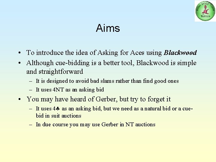Aims • To introduce the idea of Asking for Aces using Blackwood • Although