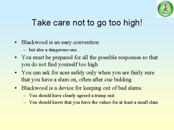 Take care not to go too high! • Blackwood is an easy convention –