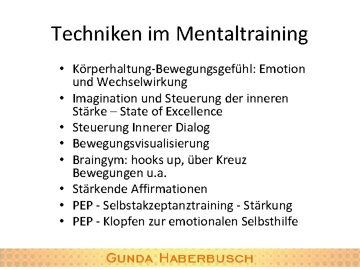 Techniken im Mentaltraining • Körperhaltung-Bewegungsgefühl: Emotion und Wechselwirkung • Imagination und Steuerung der inneren