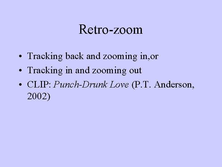Retro-zoom • Tracking back and zooming in, or • Tracking in and zooming out