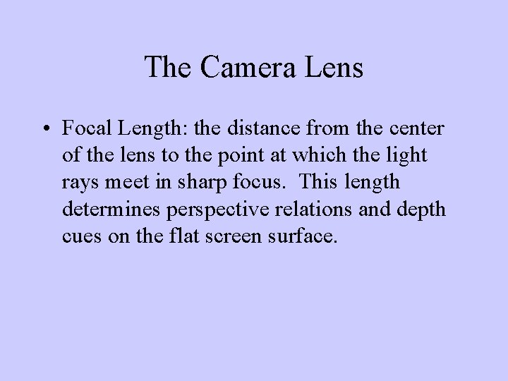 The Camera Lens • Focal Length: the distance from the center of the lens