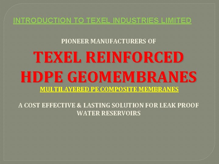 INTRODUCTION TO TEXEL INDUSTRIES LIMITED PIONEER MANUFACTURERS OF TEXEL REINFORCED HDPE GEOMEMBRANES MULTILAYERED PE