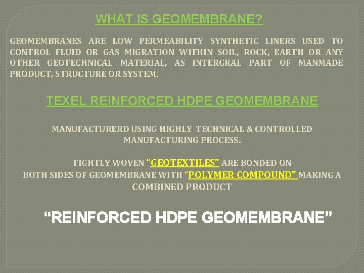 WHAT IS GEOMEMBRANE? GEOMEMBRANES ARE LOW PERMEABILITY SYNTHETIC LINERS USED TO CONTROL FLUID OR
