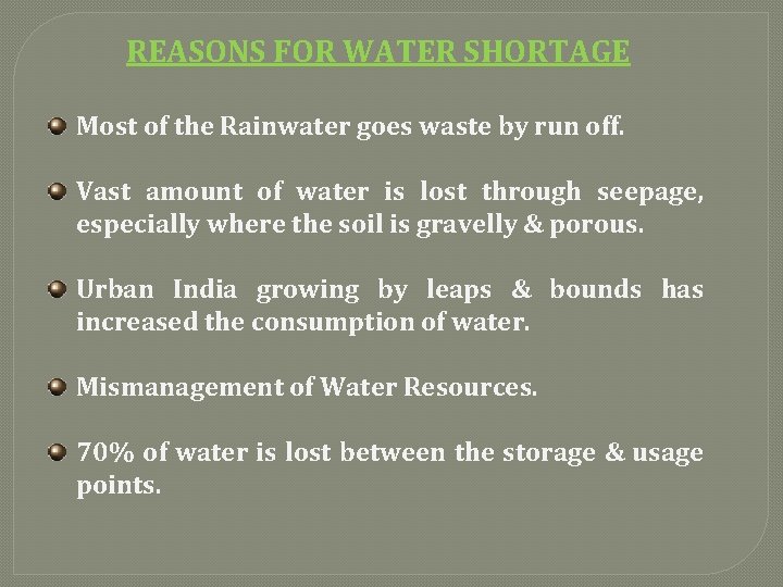 REASONS FOR WATER SHORTAGE Most of the Rainwater goes waste by run off. Vast