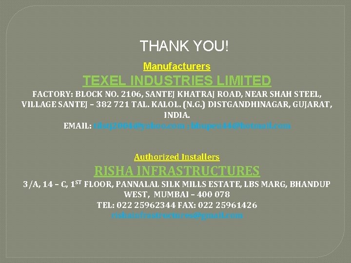 THANK YOU! Manufacturers TEXEL INDUSTRIES LIMITED FACTORY: BLOCK NO. 2106, SANTEJ KHATRAJ ROAD, NEAR