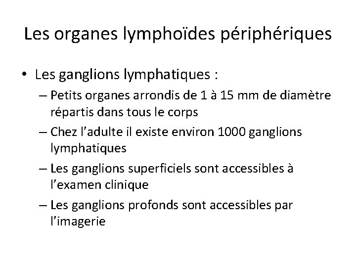Les organes lymphoïdes périphériques • Les ganglions lymphatiques : – Petits organes arrondis de