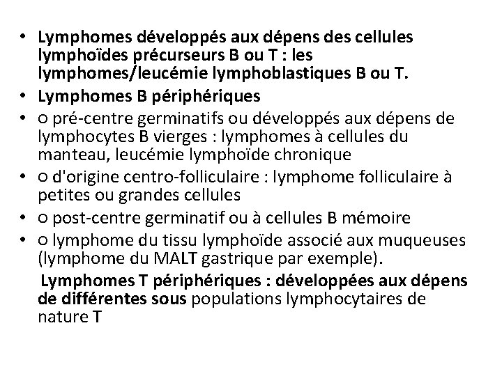  • Lymphomes développés aux dépens des cellules lymphoïdes précurseurs B ou T :