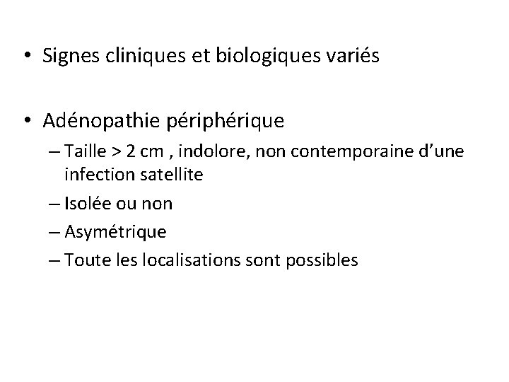  • Signes cliniques et biologiques variés • Adénopathie périphérique – Taille > 2