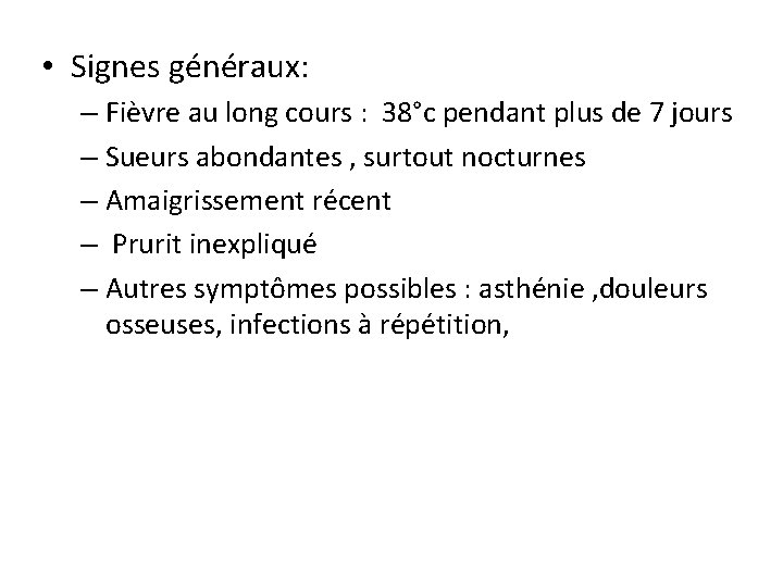  • Signes généraux: – Fièvre au long cours : 38°c pendant plus de