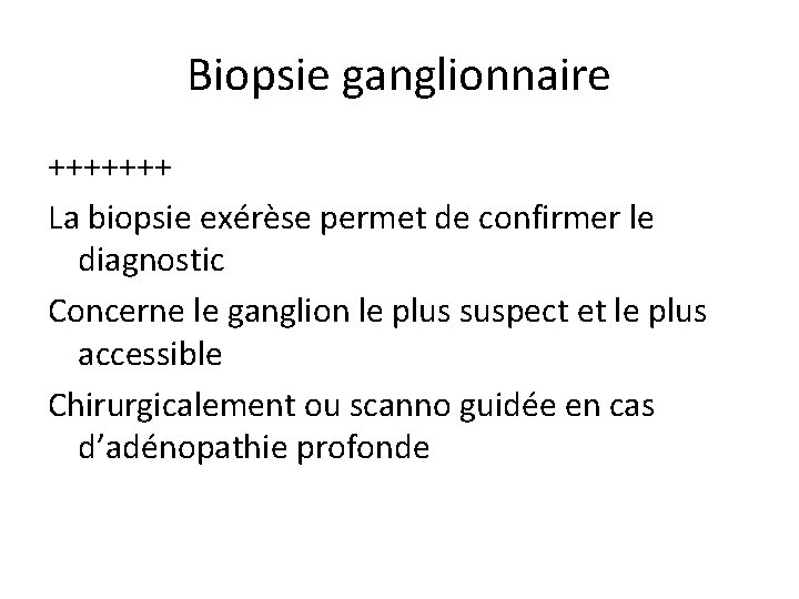 Biopsie ganglionnaire +++++++ La biopsie exérèse permet de confirmer le diagnostic Concerne le ganglion