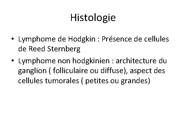Histologie • Lymphome de Hodgkin : Présence de cellules de Reed Sternberg • Lymphome