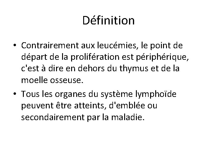 Définition • Contrairement aux leucémies, le point de départ de la prolifération est périphérique,