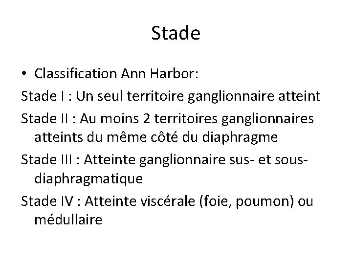 Stade • Classification Ann Harbor: Stade I : Un seul territoire ganglionnaire atteint Stade