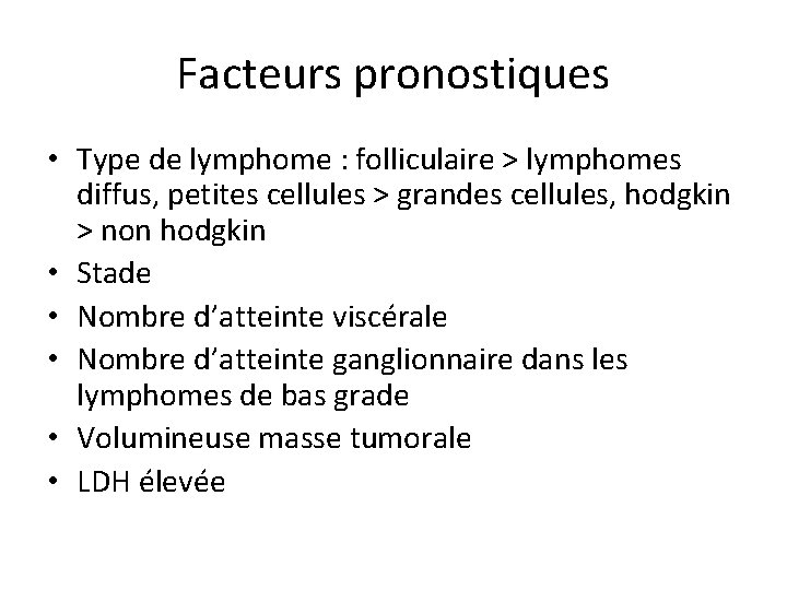 Facteurs pronostiques • Type de lymphome : folliculaire > lymphomes diffus, petites cellules >