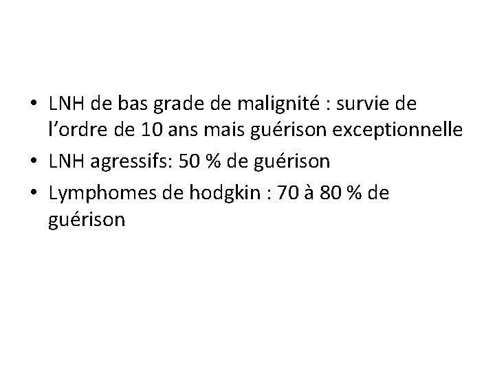  • LNH de bas grade de malignité : survie de l’ordre de 10