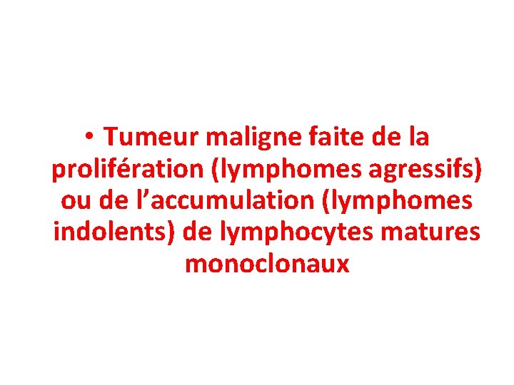  • Tumeur maligne faite de la prolifération (lymphomes agressifs) ou de l’accumulation (lymphomes