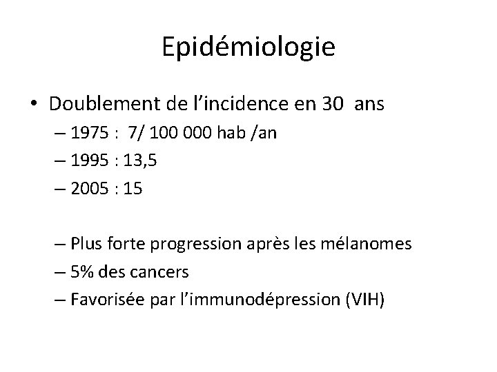 Epidémiologie • Doublement de l’incidence en 30 ans – 1975 : 7/ 100 000