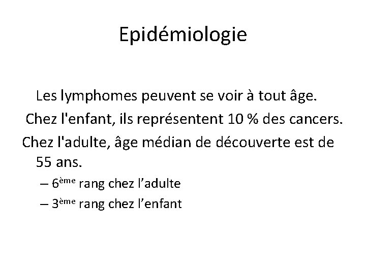 Epidémiologie Les lymphomes peuvent se voir à tout âge. Chez l'enfant, ils représentent 10