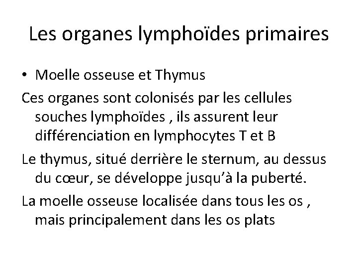 Les organes lymphoïdes primaires • Moelle osseuse et Thymus Ces organes sont colonisés par