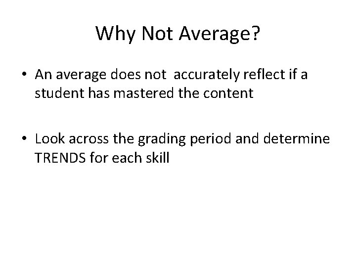 Why Not Average? • An average does not accurately reflect if a student has