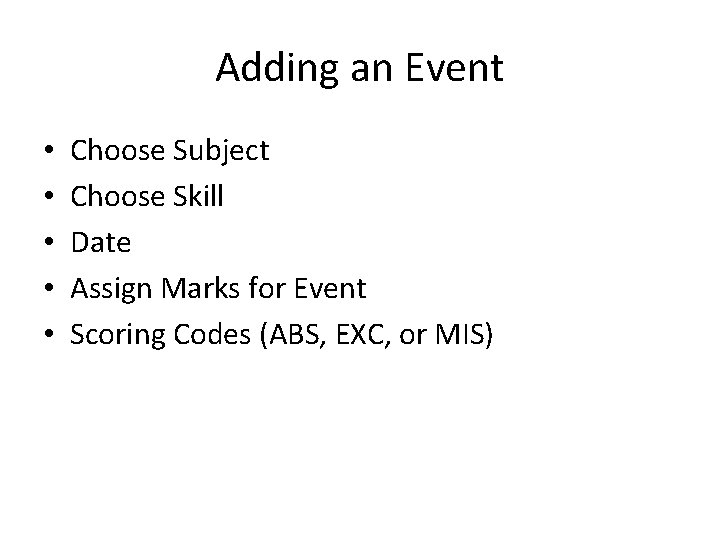 Adding an Event • • • Choose Subject Choose Skill Date Assign Marks for
