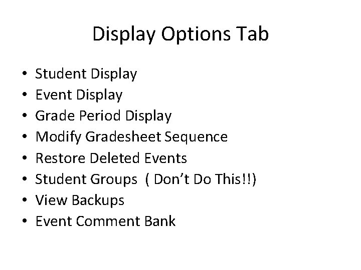 Display Options Tab • • Student Display Event Display Grade Period Display Modify Gradesheet