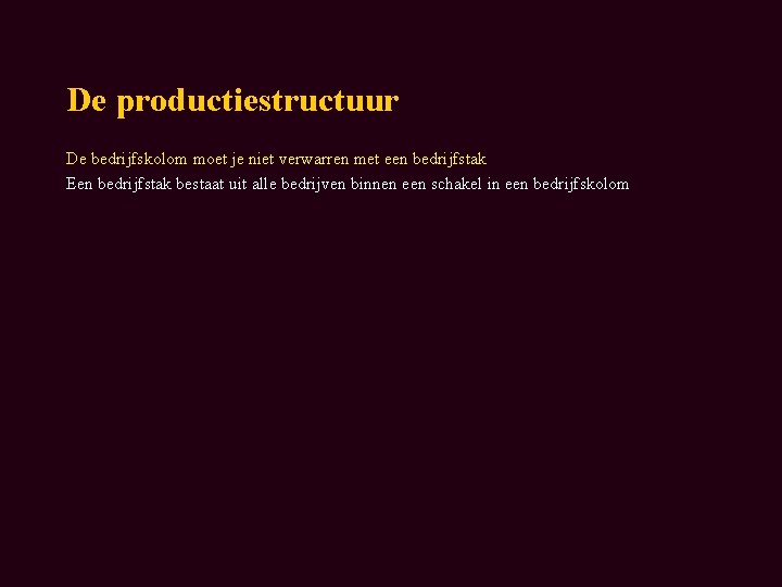 De productiestructuur De bedrijfskolom moet je niet verwarren met een bedrijfstak Een bedrijfstak bestaat