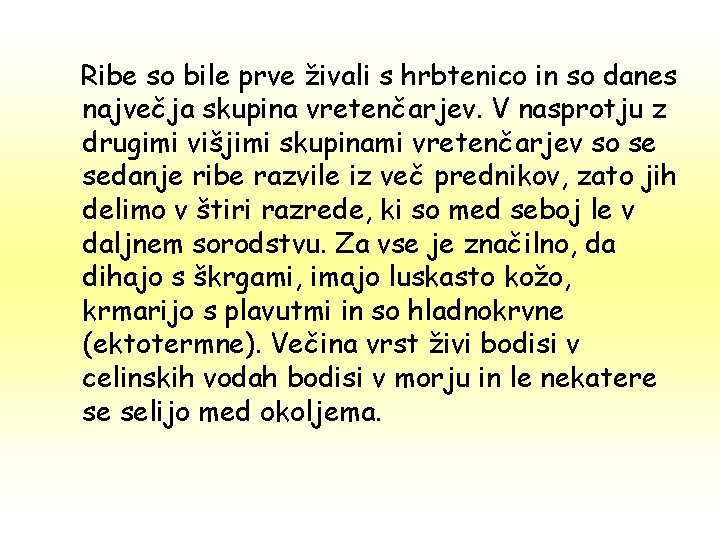 Ribe so bile prve živali s hrbtenico in so danes največja skupina vretenčarjev. V