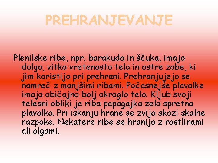 PREHRANJEVANJE Plenilske ribe, npr. barakuda in ščuka, imajo dolgo, vitko vretenasto telo in ostre