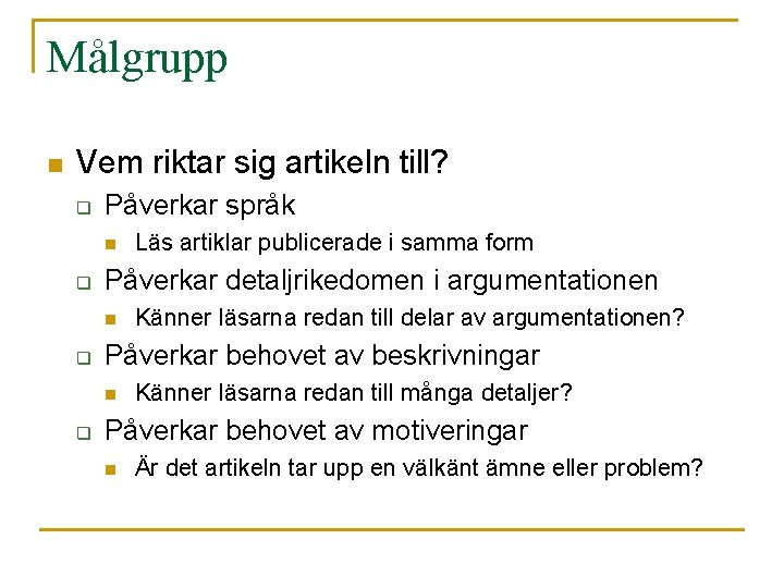 Målgrupp n Vem riktar sig artikeln till? q Påverkar språk n q Påverkar detaljrikedomen