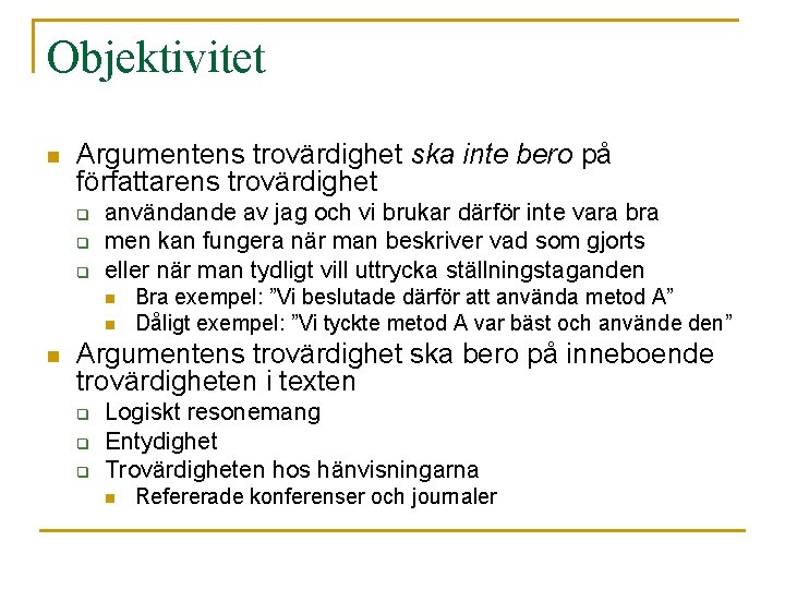 Objektivitet n Argumentens trovärdighet ska inte bero på författarens trovärdighet q q q användande