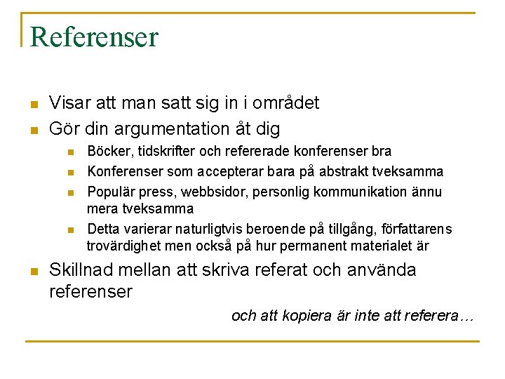 Referenser n n Visar att man satt sig in i området Gör din argumentation