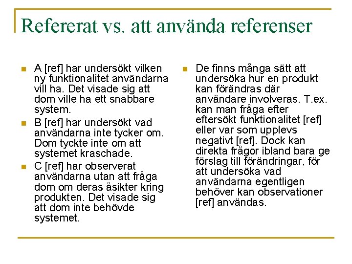 Refererat vs. att använda referenser n n n A [ref] har undersökt vilken ny