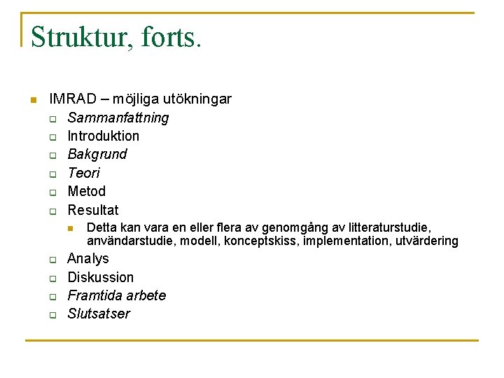 Struktur, forts. n IMRAD – möjliga utökningar q Sammanfattning q Introduktion q Bakgrund q