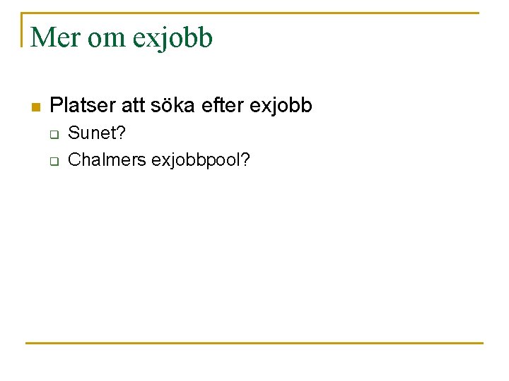 Mer om exjobb n Platser att söka efter exjobb q q Sunet? Chalmers exjobbpool?